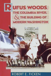 Rufus Woods, the Columbia River, and the Building of Modern Washington_cover