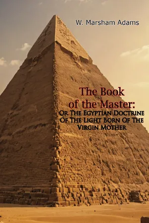 The Book of the Master: Or The Egyptian Doctrine Of The Light Born Of The Virgin Mother