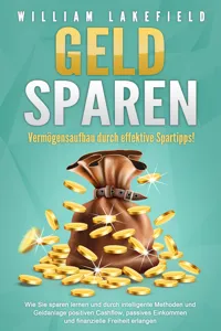 GELD SPAREN - Vermögensaufbau durch effektive Spartipps!: Wie Sie sparen lernen und durch intelligente Methoden und Geldanlage positiven Cashflow, passives Einkommen und finanzielle Freiheit erlangen_cover