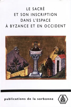 Le sacré et son inscription dans l’espace à Byzance et en Occident