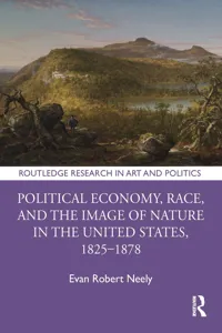 Political Economy, Race, and the Image of Nature in the United States, 1825–1878_cover