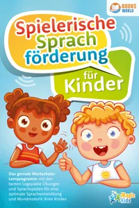 Spielerische Sprachförderung für Kinder: Das geniale Wortschatz-Lernprogramm mit den besten Logopädie Übungen und Sprachspielen für eine optimale Sprachentwicklung und Mundmotorik Ihres Kindes_cover