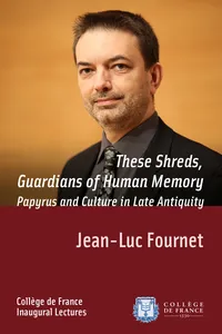 These Shreds, Guardians of Human Memory: Papyrus and Culture in Late Antiquity_cover