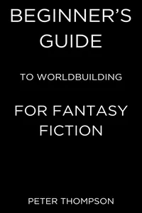 Beginner’s Guide to Worldbuilding for Fantasy Fiction