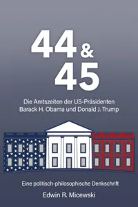 44 & 45 Die Amtszeiten der US-Präsidenten Barack H. Obama und Donald J. Trump_cover