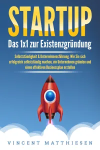 STARTUP: Das 1x1 zur Existenzgründung, Selbstständigkeit & Unternehmensführung. Wie Sie sich erfolgreich selbstständig machen, ein Unternehmen gründen und einen effektiven Businessplan erstellen_cover