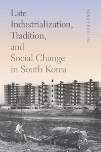 Late Industrialization, Tradition, and Social Change in South Korea_cover