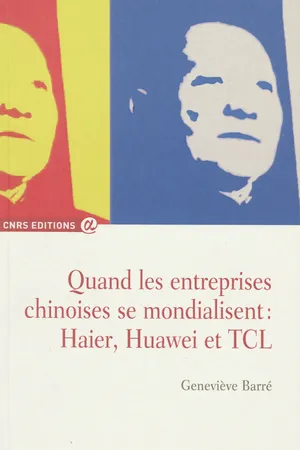 Quand les entreprises chinoises se mondialisent : Haier, Huawei et TCL