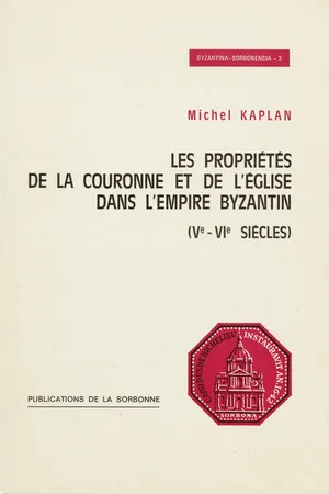 Les propriétés de la Couronne et de l’Eglise dans l’empire Byzantin (ve-vie siècles)
