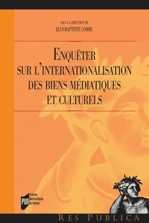 Enquêter sur l'internationalisation des biens médiatiques et culturels