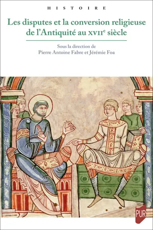 Les disputes et la conversion religieuse de l'Antiquité au XVIIe siècle