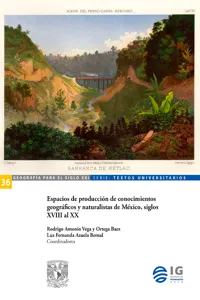 Espacios de producción de conocimientos geográficos y naturalistas de México, siglos XVIII al XX_cover