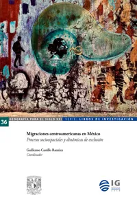 Migraciones centroamericanas en México. Procesos socioespaciales y dinámicas de exclusión_cover