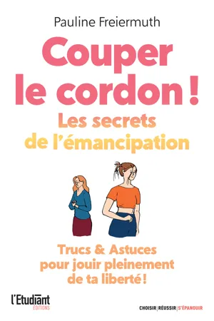 Couper le cordon ! Les secrets de l'émancipation