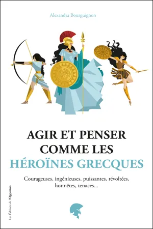 Agir et penser comme les héroïnes grecques