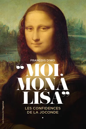 Moi, Mona Lisa - Les confidences de la Joconde