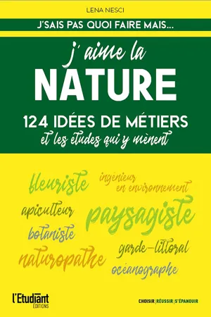 J'aime la nature - 124 idées de métiers et les études qui y mènent - Nouvelle édition