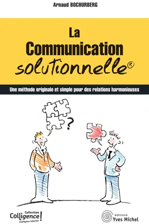 La communication solutionnelle : Une méthode originale et simple pour des relations harmonieuses