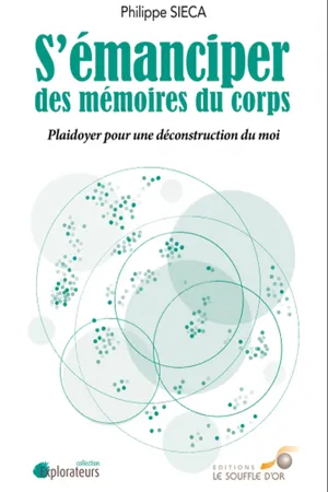 S'émanciper des mémoires du corps - Plaidoyer pour une déconstruction du moi