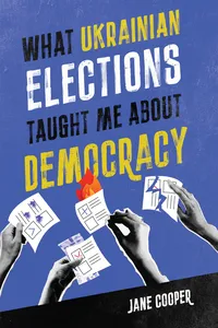 What Ukrainian Elections Taught Me about Democracy_cover