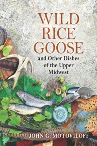 Wild Rice Goose and Other Dishes of the Upper Midwest_cover