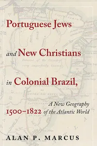 Portuguese Jews and New Christians in Colonial Brazil, 1500-1822_cover