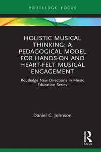 Holistic Musical Thinking: A Pedagogical Model for Hands-On and Heart-Felt Musical Engagement_cover