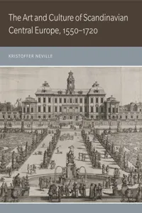 The Art and Culture of Scandinavian Central Europe, 1550–1720_cover