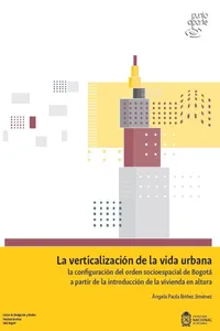 La verticalización de la vida urbana: la configuración del orden socioespacial de Bogotá a partir de la introducción de la vivienda en altura_cover