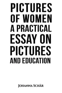 Pictures of Women: A Practical Essay on Pictures and Education_cover