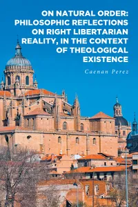 On Natural Order: Philosophic Reflections on Right Libertarian Reality, in the Context of Theological Existence_cover