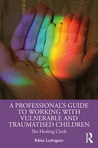 A Professional's Guide to Working with Vulnerable and Traumatised Children_cover