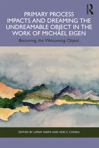 Primary Process Impacts and Dreaming the Undreamable Object in the Work of Michael Eigen_cover