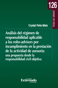 Análisis del régimen de responsabilidad aplicable a los robo-advisors por incumplimiento en la presentación de la actividad de asesoría: una propuesta desde la responsabilidad civil objetiva_cover