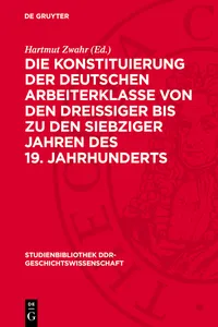 Die Konstituierung der deutschen Arbeiterklasse von den dreissiger bis zu den siebziger Jahren des 19. Jahrhunderts_cover