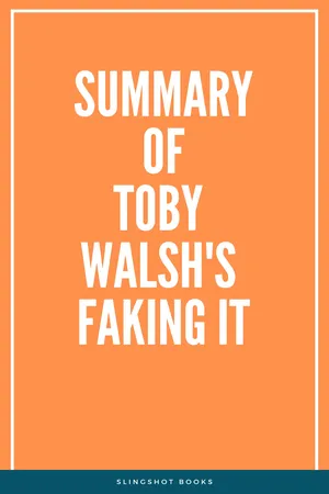 Summary of Toby Walsh's Faking It