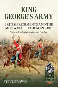 King George's Army - British Regiments and the Men Who Led Them 1793-1815_cover