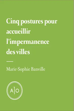 Cinq postures pour accueillir l'impermanence des villes