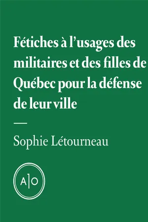 Fétiches à l'usage des militaires et des filles de Québec pour la défense de leur ville