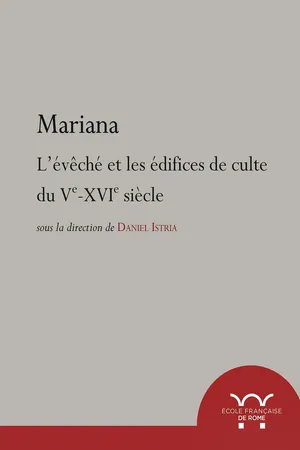 Mariana. L'évêché et les édifices de culte du Ve au XVIe siècle