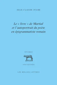 Le « livre » de Martial et l'autoportrait du poète en épigrammatiste romain_cover