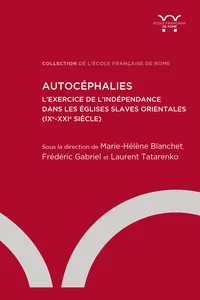 Autocéphalies. L'exercice de l'indépendance dans les Églises slaves orientales_cover