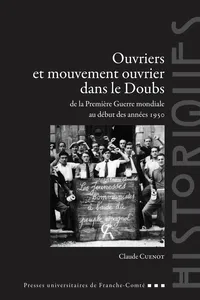 Ouvriers et mouvement ouvrier dans le Doubs de la Première Guerre mondiale au début des années 1950_cover