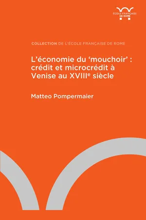 L'économie du 'mouchoir' : crédit et microcrédit à Venise au XVIIIe siècle