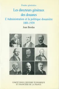 Les directeurs généraux des douanes, l'administration et la politique douanière, 1801-1939_cover