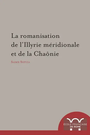 La Romanisation de l'Illyrie méridionale et de la Chaônie