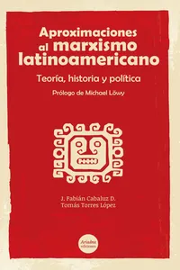Aproximaciones al marxismo latinoamericano. Teoría, historia y política_cover