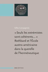 « Seuls les extrémistes sont cohérents...», Rothbard et l'école austro-américaine dans la querelle de l'herméneutique_cover