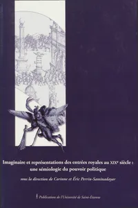 Imaginaires et représentations des entrées royales au XIXe siècle : une sémiologie du pouvoir politique_cover