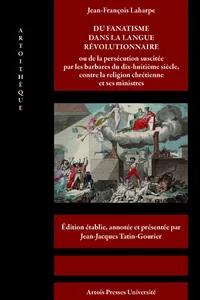 Du fanatisme dans la langue révolutionnaire ou de la persécution suscitée par les barbares du dix-huitième siècle, contre la religion chrétienne et ses ministres_cover